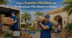 Expert Villa Movers in Dubai for Safe and Hassle-Free Relocation